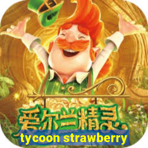 tycoon strawberry